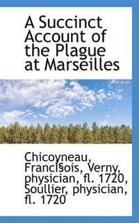 bokomslag A Succinct Account of the Plague at Marseilles