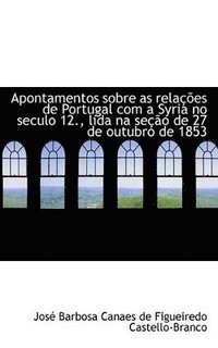 bokomslag Apontamentos sobre as relaes de Portugal com a Syria no seculo 12., lida na seo de 27 de outubro