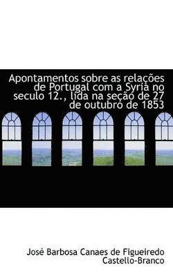 bokomslag Apontamentos sobre as relaes de Portugal com a Syria no seculo 12., lida na seo de 27 de outubro