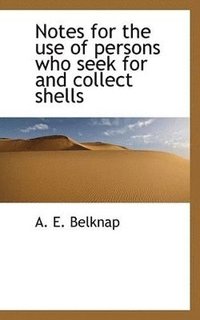 bokomslag Notes for the use of persons who seek for and collect shells