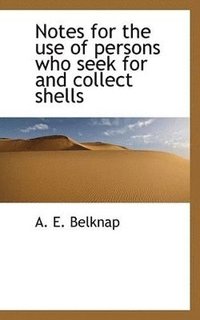 bokomslag Notes for the Use of Persons Who Seek for and Collect Shells