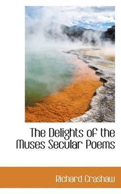 Richard Crashaw - The Delights of the Muses Secular Poems, Häftad