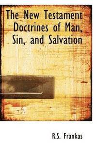 bokomslag New Testament Doctrines of Man, Sin, and Salvation