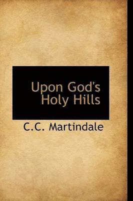 C C Martindale - Upon God's Holy Hills, Inbunden