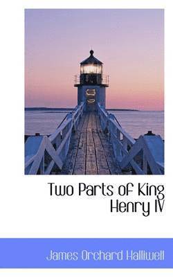 J. O. Halliwell-Phillipps - Two Parts of King Henry IV, Häftad