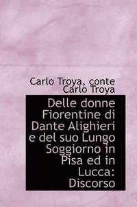 bokomslag Delle Donne Fiorentine Di Dante Alighieri E del Suo Lungo Soggiorno in Pisa Ed in Lucca