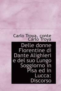 bokomslag Delle Donne Fiorentine Di Dante Alighieri E del Suo Lungo Soggiorno in Pisa Ed in Lucca