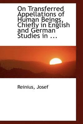 On Transferred Appellations of Human Beings, Chiefly in English and German Studies in ... 1