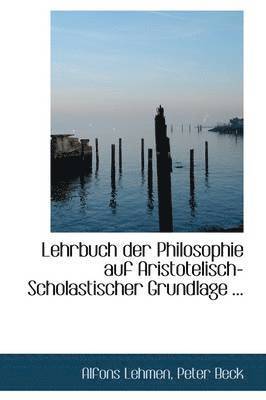 Lehrbuch Der Philosophie Auf Aristotelisch-Scholastischer Grundlage 1