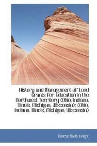 bokomslag History and Management of Land Grants for Education in the Northwest Territory (Ohio, Indiana, Illin