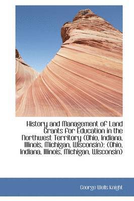 bokomslag History and Management of Land Grants for Education in the Northwest Territory (Ohio, Indiana, Illin