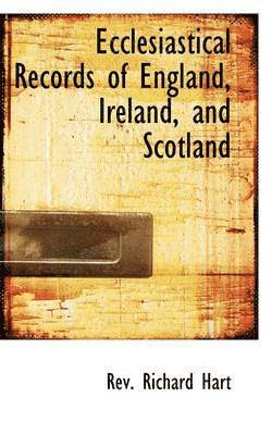 bokomslag Ecclesiastical Records of England, Ireland, and Scotland