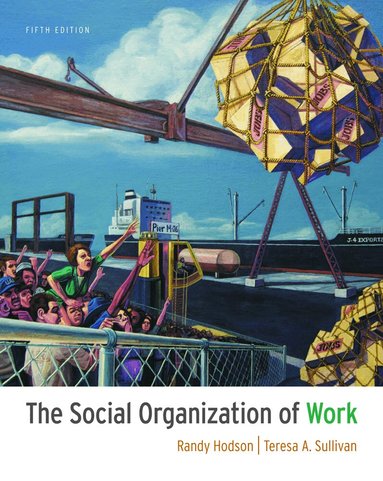 Randy Hodson, Teresa A. Sullivan - The Social Organization of Work, Häftad