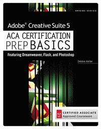 bokomslag Adobe Creative Suite 5 ACA Certification Preparation: Featuring Dreamweaver, Flash and Photoshop