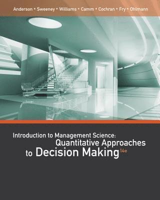 David Anderson, Dennis Sweeney, Thomas Williams, Jeffrey Camm, James Cochran, Michael Fry, Jeffrey Ohlmann - An Introduction to Management Science, Inbunden