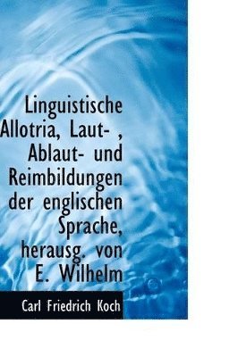 bokomslag Linguistische Allotria, Laut-, Ablaut- und Reimbildungen der englischen Sprache, herausg. von E. Wi