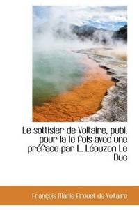 bokomslag Le Sottisier de Voltaire, Publ. Pour La 1e Fois Avec Une PR Face Par L. L Ouzon Le Duc