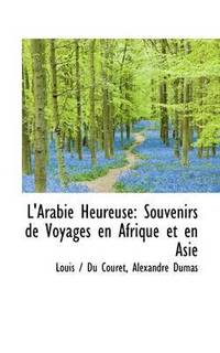 bokomslag L'Arabie Heureuse: Souvenirs de Voyages En Afrique Et En Asie