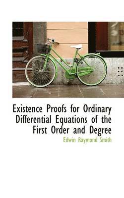 bokomslag Existence Proofs for Ordinary Differential Equations of the First Order and Degree