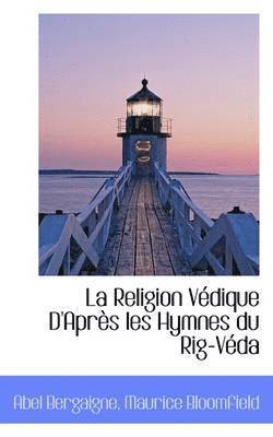 bokomslag La Religion Vdique D'Aprs les Hymnes du Rig-Vda