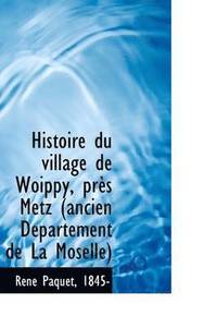 bokomslag Histoire Du Village de Woippy, Pres Metz Ancien Departement de La Moselle