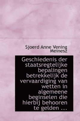 bokomslag Geschiedenis der staatsregtelijke bepalingen betrekkelijk de vervaardiging van wetten in algemeene b