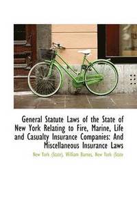 bokomslag General Statute Laws of the State of New York Relating to Fire, Marine, Life and Casualty Insurance