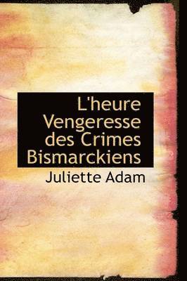Juliette Adam - L'heure Vengeresse des Crimes Bismarckiens, Häftad
