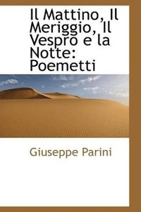 bokomslag Il Mattino, Il Meriggio, Il Vespro E La Notte