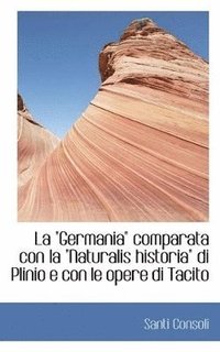 bokomslag La "Germania" comparata con la "Naturalis historia" di Plinio e con le opere di Tacito