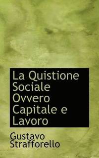 bokomslag La Quistione Sociale Ovvero Capitale E Lavoro