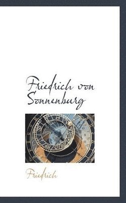 Friedrich - Friedrich von Sonnenburg, Häftad