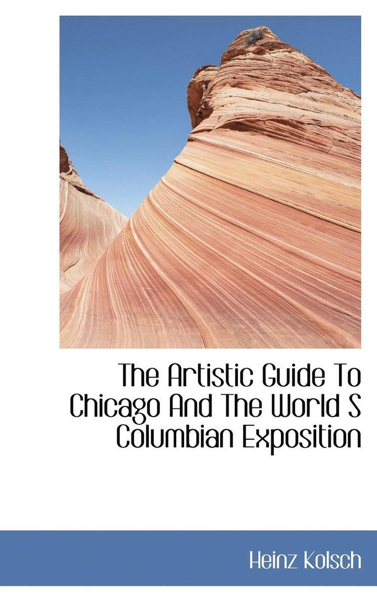 The Artistic Guide To Chicago And The World S Columbian Exposition 1