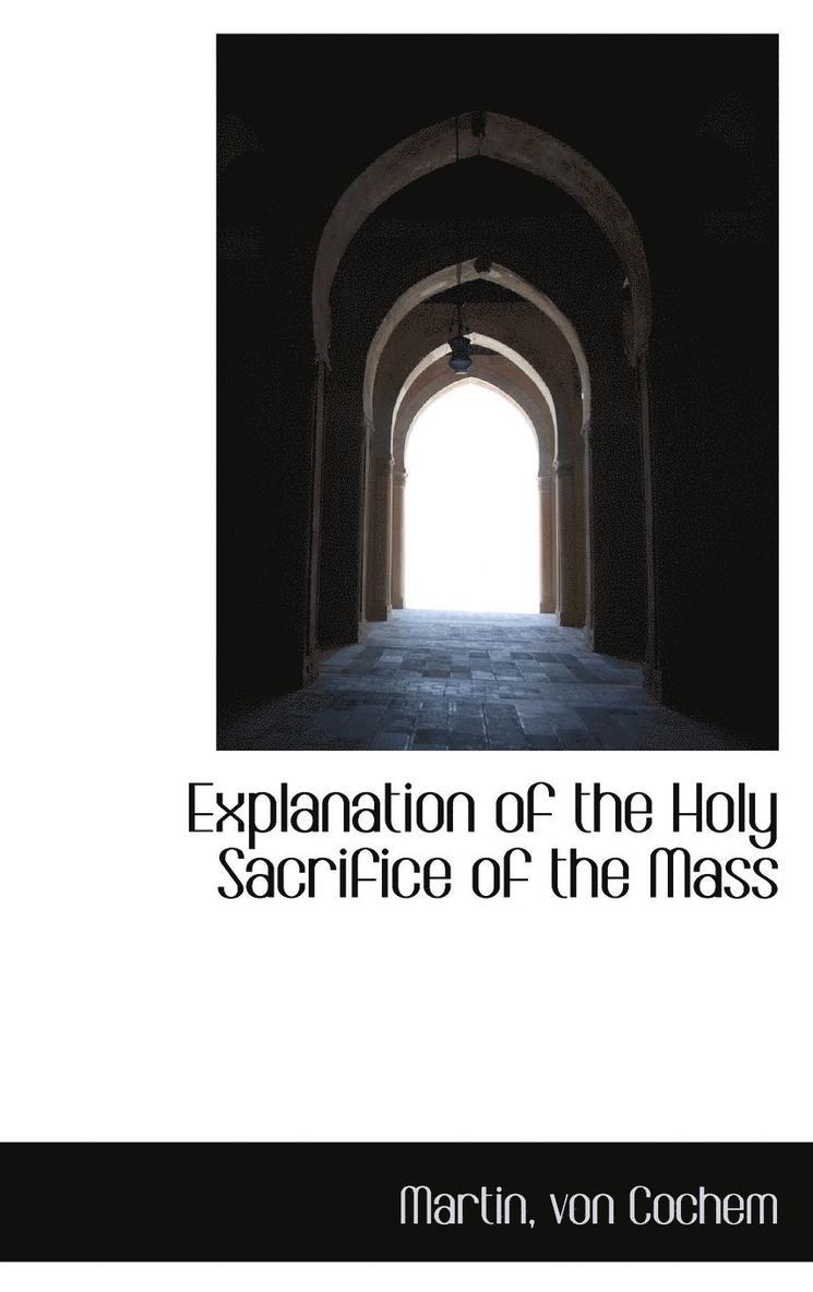 Explanation of the Holy Sacrifice of the Mass 1