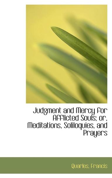 bokomslag Judgment and Mercy for Afflicted Souls; or, Meditations, Soliloquies, and Prayers