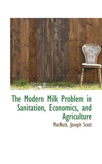 bokomslag The Modern Milk Problem in Sanitation, Economics, and Agriculture