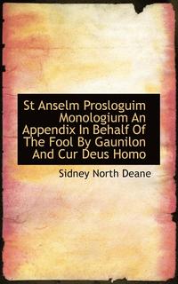 bokomslag St Anselm Prosloguim Monologium an Appendix in Behalf of the Fool by Gaunilon and Cur Deus Homo