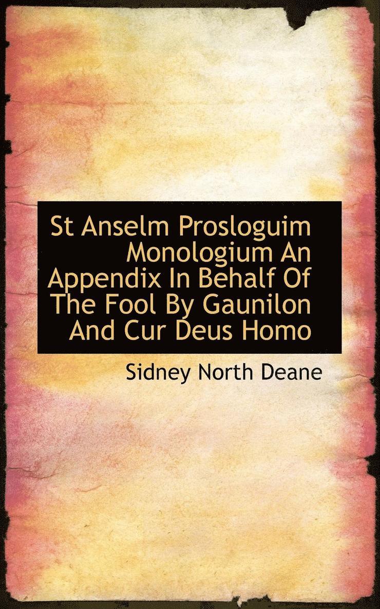 St Anselm Prosloguim Monologium an Appendix in Behalf of the Fool by Gaunilon and Cur Deus Homo 1