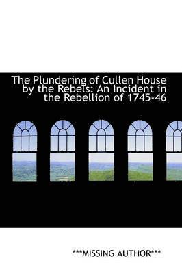 The Plundering of Cullen House by the Rebels 1