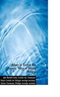 bokomslag History of Scottish Rite Masonry, Valley of Detroit, Michigan