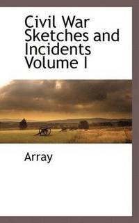 bokomslag Civil War Sketches and Incidents Volume I