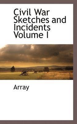 bokomslag Civil War Sketches and Incidents Volume I