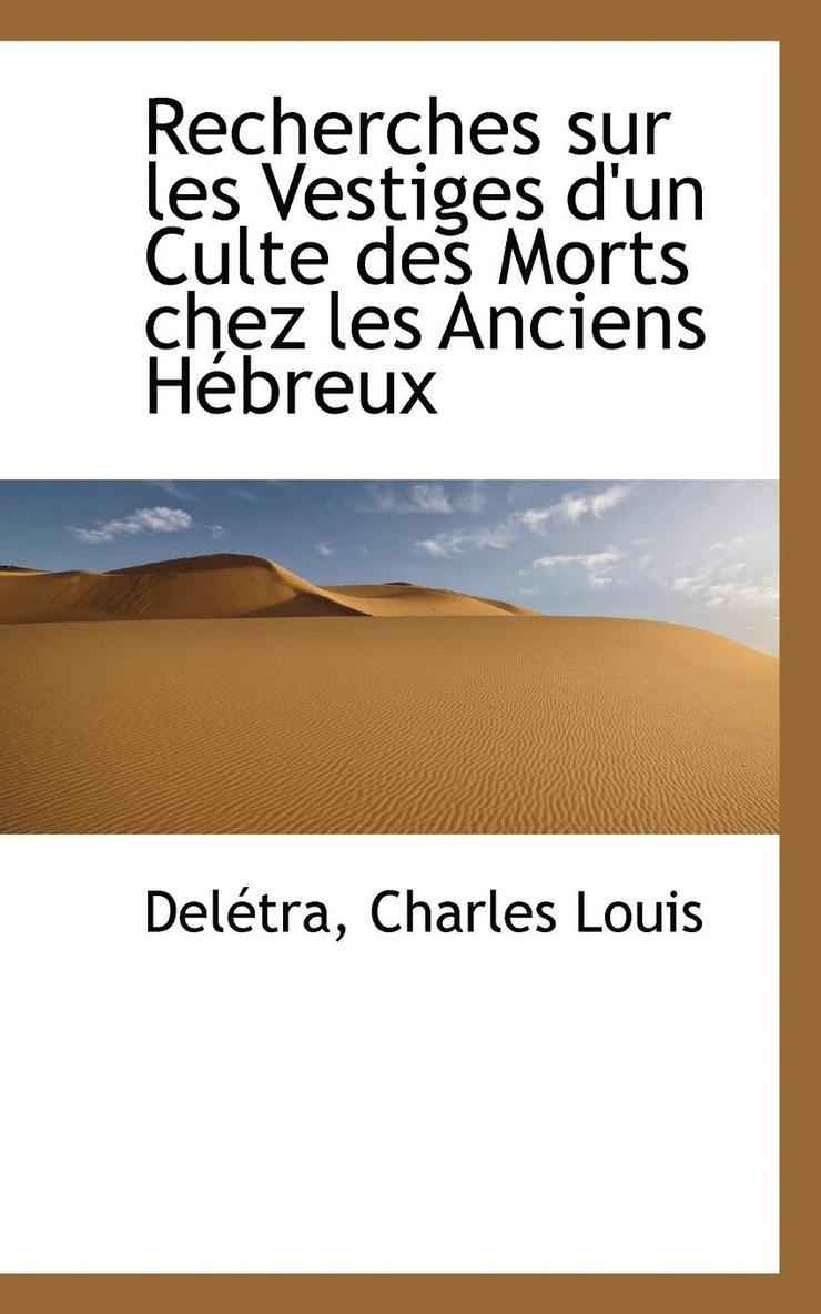 Recherches Sur Les Vestiges d'Un Culte Des Morts Chez Les Anciens Hbreux 1