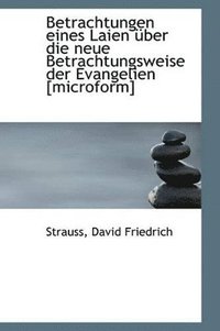 bokomslag Betrachtungen eines Laien über die neue Betrachtungsweise der Evangelien [microform]