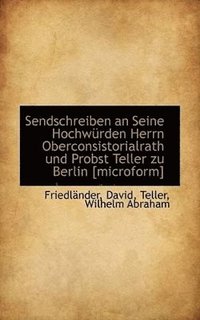 bokomslag Sendschreiben an Seine Hochwrden Herrn Oberconsistorialrath und Probst Teller zu Berlin [microform]