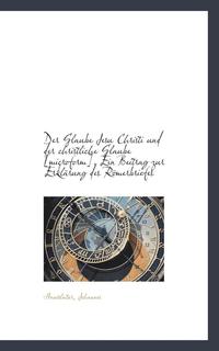 bokomslag Der Glaube Jesu Christi Und Der Christliche Glaube, Ein Beitrag Zur Erklarung Des Romerb