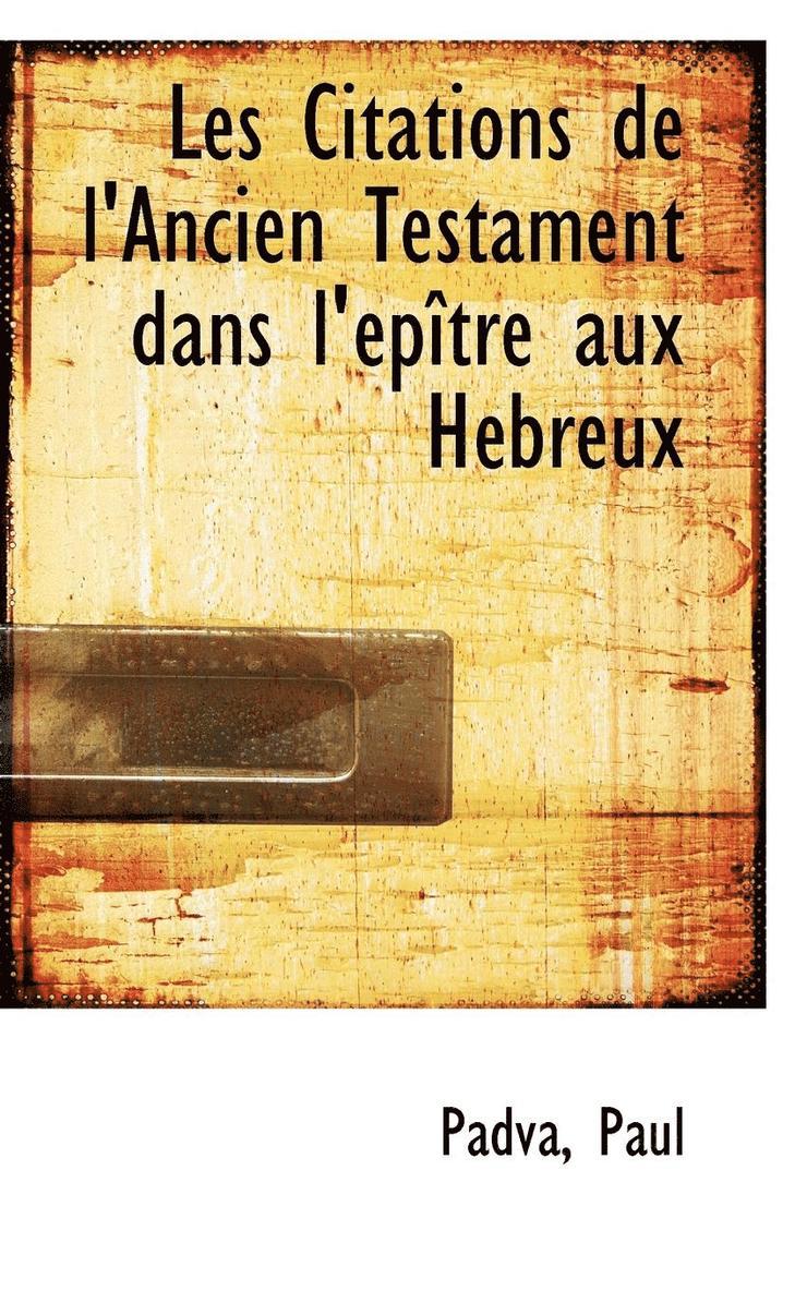 Les Citations de l'Ancien Testament Dans l'ptre Aux Hbreux 1