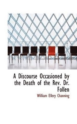 A Discourse Occasioned by the Death of the REV. Dr. Follen 1