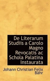 bokomslag De Literarum Studiis a Carolo Magno Revocatis ac Schola Palatina Instaurata