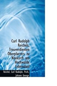 bokomslag Carl Rudolph Reichels, Treuverdienten Oberpfarrers zu Neukirch am Hochwalde Lebenslauf